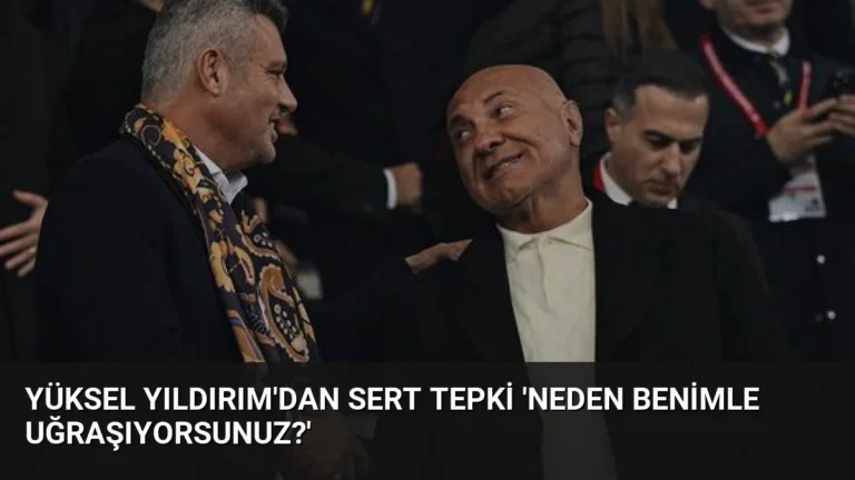 Yüksel Yıldırım’dan Sert Tepki ‘Neden Benimle Uğraşıyorsunuz?’
