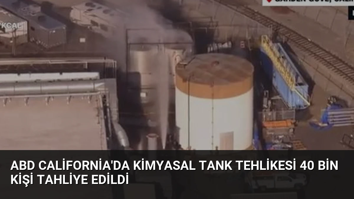 ABD California’da Kimyasal Tank Tehlikesi 40 Bin Kişi Tahliye Edildi