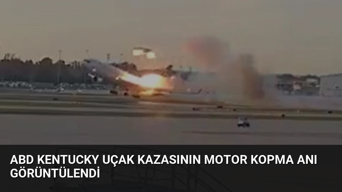 ABD Kentucky Uçak Kazasının Motor Kopma Anı Görüntülendi