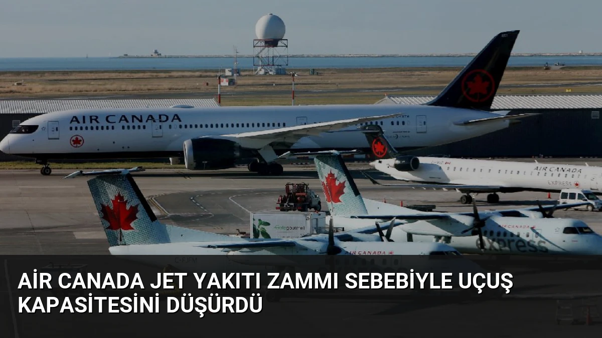 Air Canada Jet Yakıtı Zammı Sebebiyle Uçuş Kapasitesini Düşürdü