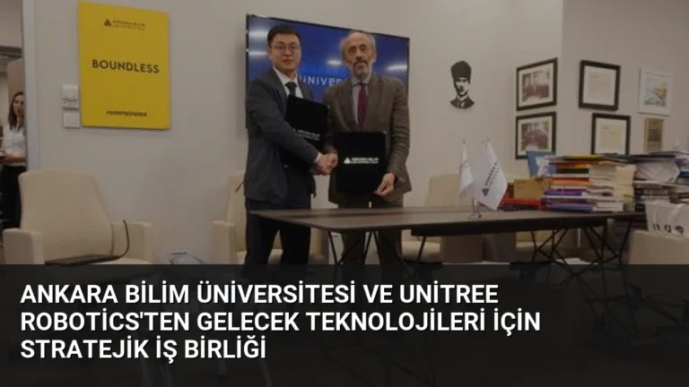 Ankara Bilim Üniversitesi ve Unitree Robotics’ten Gelecek Teknolojileri İçin Stratejik İş Birliği
