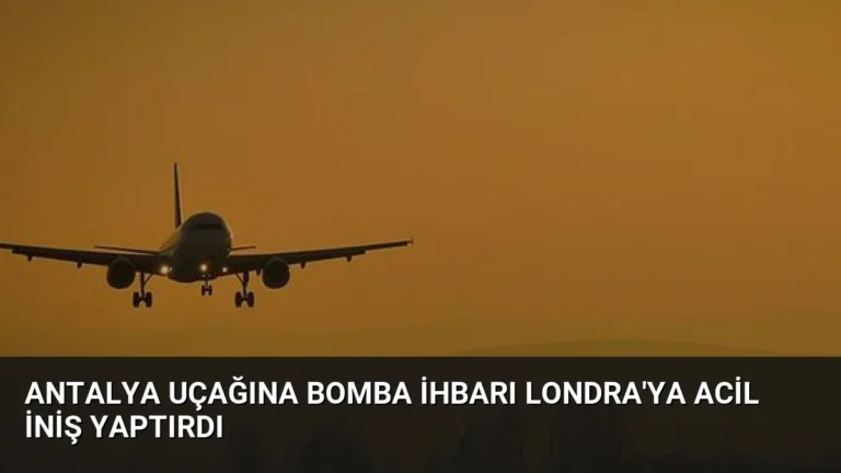 Antalya Uçağına Bomba İhbarı Londra’ya Acil İniş Yaptırdı