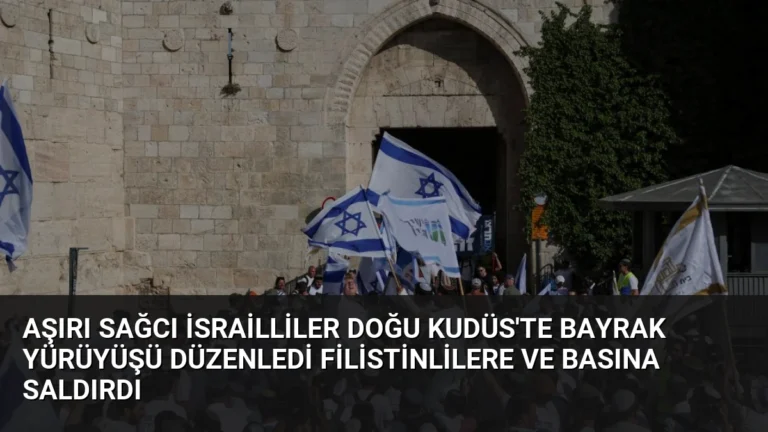 Aşırı Sağcı İsrailliler Doğu Kudüs’te Bayrak Yürüyüşü Düzenledi Filistinlilere ve Basına Saldırdı