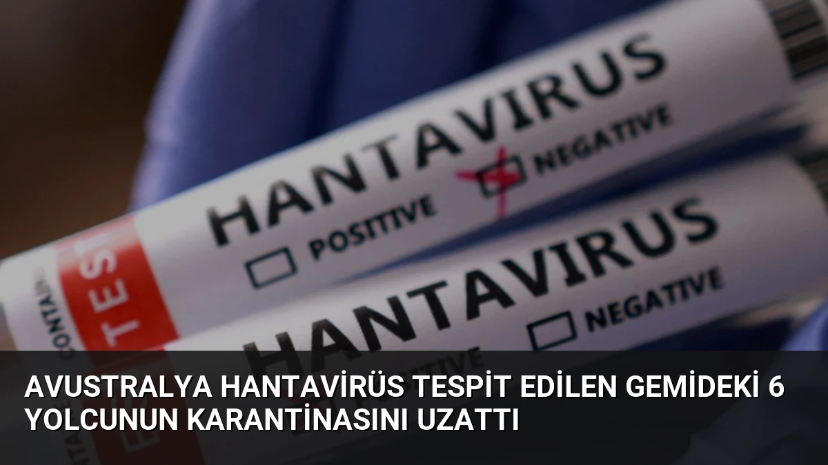 Avustralya Hantavirüs Tespit Edilen Gemideki 6 Yolcunun Karantinasını Uzattı
