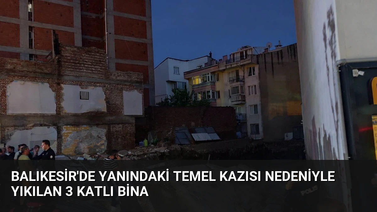 Balıkesir’de Yanındaki Temel Kazısı Nedeniyle Yıkılan 3 Katlı Bina