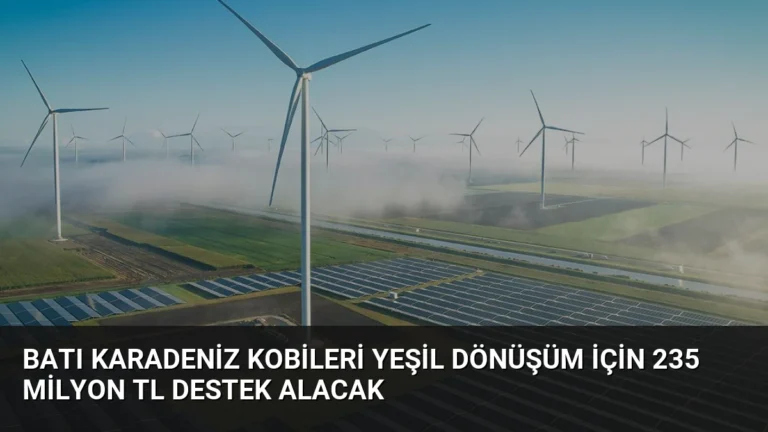 Batı Karadeniz KOBİleri Yeşil Dönüşüm İçin 235 Milyon TL Destek Alacak