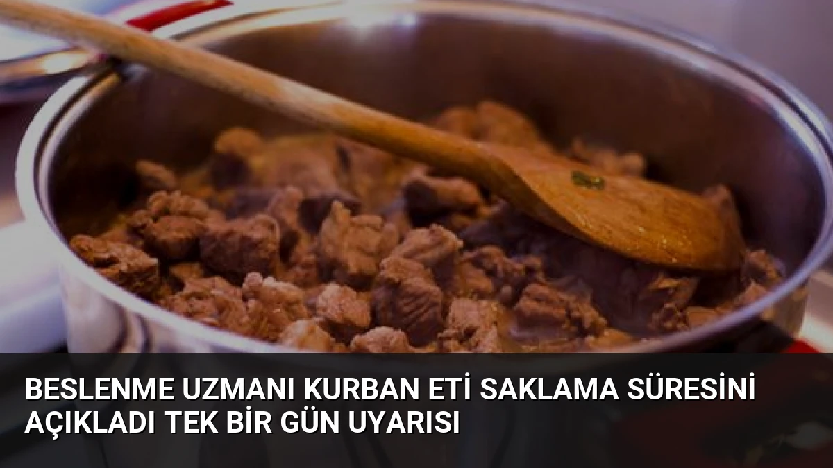 Beslenme Uzmanı Kurban Eti Saklama Süresini Açıkladı Tek Bir Gün Uyarısı
