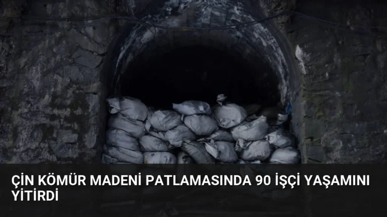 Çin Kömür Madeni Patlamasında 90 İşçi Yaşamını Yitirdi