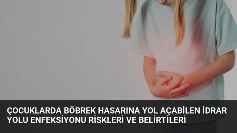 Çocuklarda Böbrek Hasarına Yol Açabilen İdrar Yolu Enfeksiyonu Riskleri ve Belirtileri