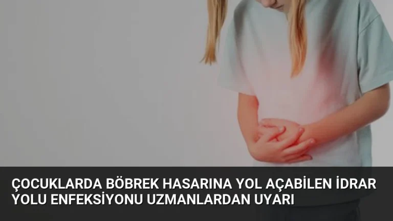 Çocuklarda Böbrek Hasarına Yol Açabilen İdrar Yolu Enfeksiyonu Uzmanlardan Uyarı