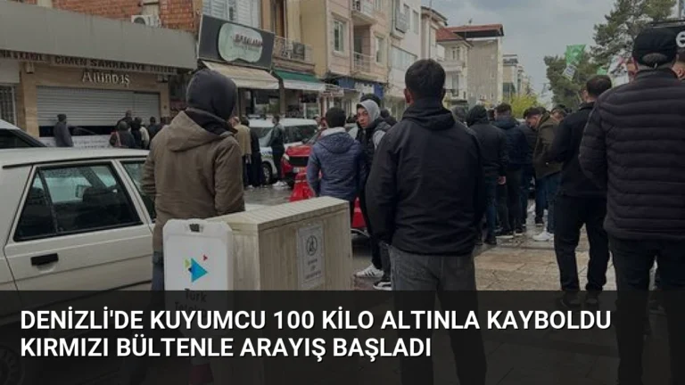 Denizli’de Kuyumcu 100 Kilo Altınla Kayboldu Kırmızı Bültenle Arayış Başladı