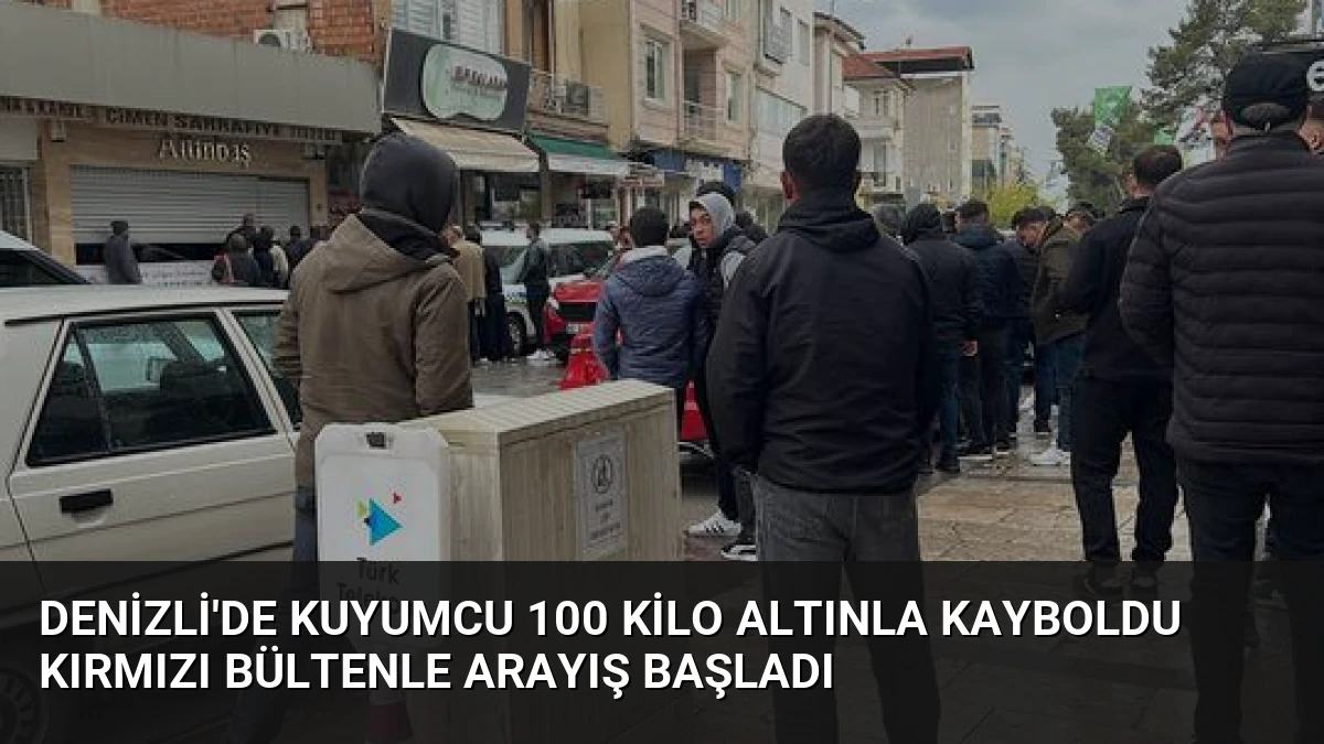 Denizli’de Kuyumcu 100 Kilo Altınla Kayboldu Kırmızı Bültenle Arayış Başladı