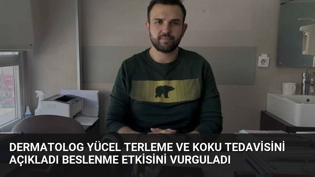 Dermatolog Yücel Terleme ve Koku Tedavisini Açıkladı Beslenme Etkisini Vurguladı