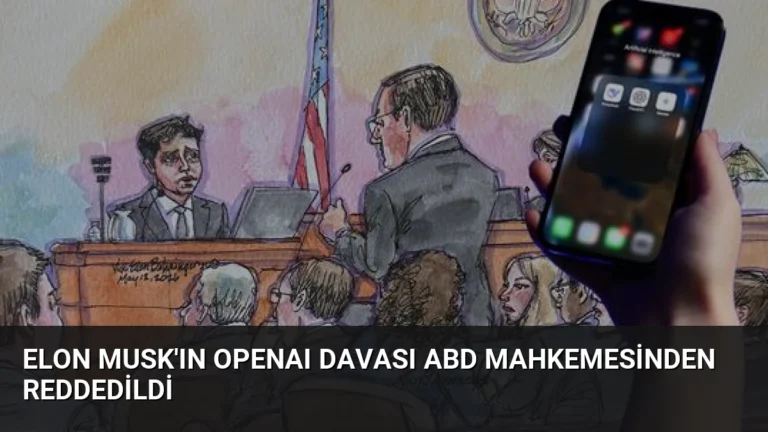 Elon Musk’ın OpenAI Davası ABD Mahkemesinden Reddedildi