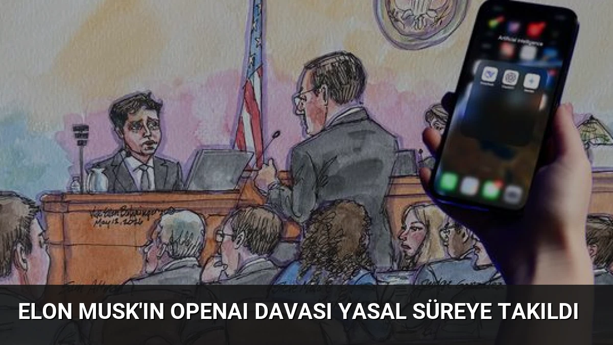 Elon Musk’ın OpenAI Davası Yasal Süreye Takıldı