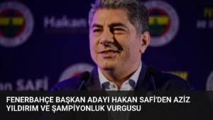 Fenerbahçe Başkan Adayı Hakan Safi’den Aziz Yıldırım ve Şampiyonluk Vurgusu