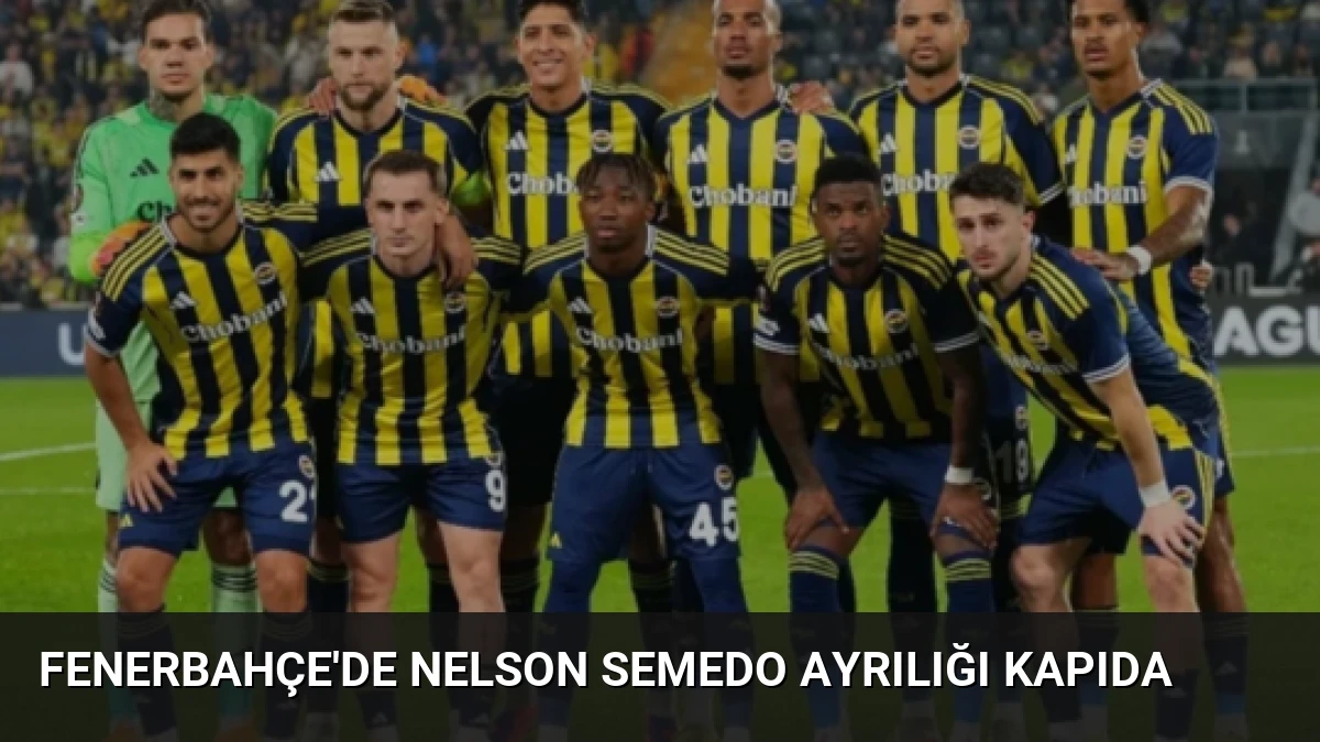 Fenerbahçe’de Nelson Semedo Ayrılığı Kapıda