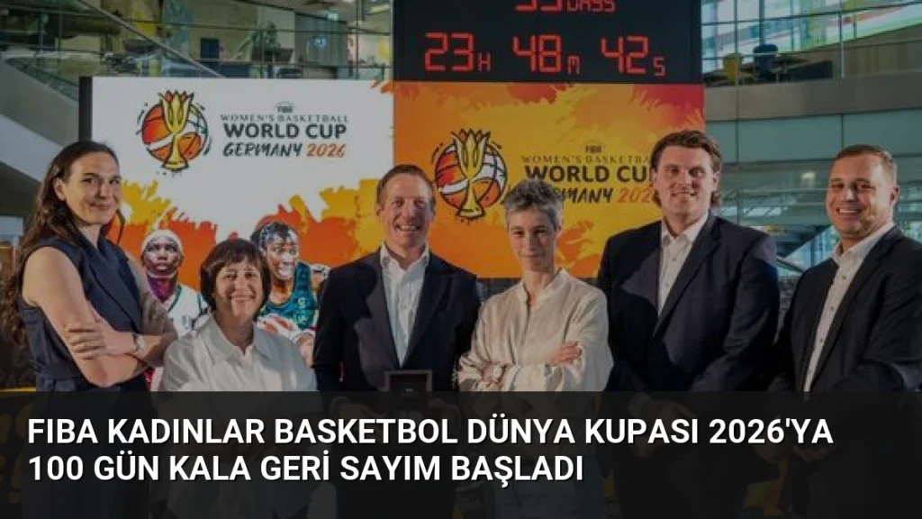 FIBA Kadınlar Basketbol Dünya Kupası 2026'ya 100 Gün Kala Geri Sayım Başladı