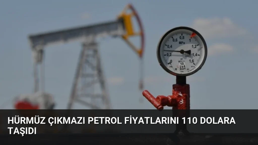 Hürmüz Çıkmazı Petrol Fiyatlarını 110 Dolara Taşıdı