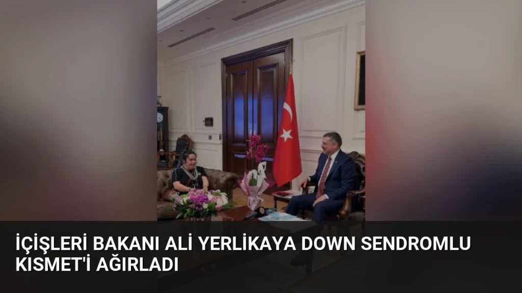 İçişleri Bakanı Ali Yerlikaya Down Sendromlu Kısmet'i Ağırladı