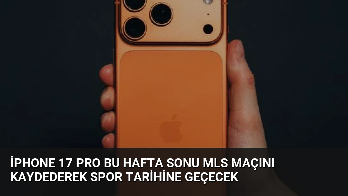 iPhone 17 Pro Bu Hafta Sonu MLS Maçını Kaydederek Spor Tarihine Geçecek