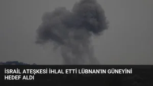 İsrail Ateşkesi İhlal Etti Lübnan’ın Güneyini Hedef Aldı