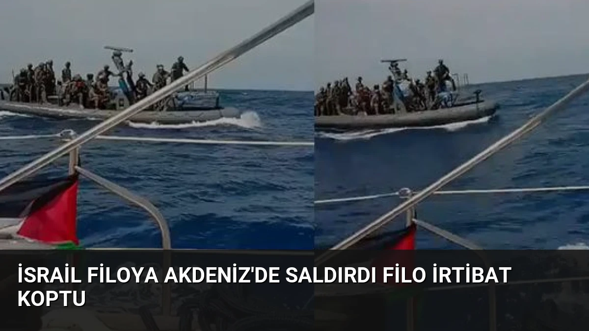 İsrail Filoya Akdeniz’de Saldırdı Filo İrtibat Koptu