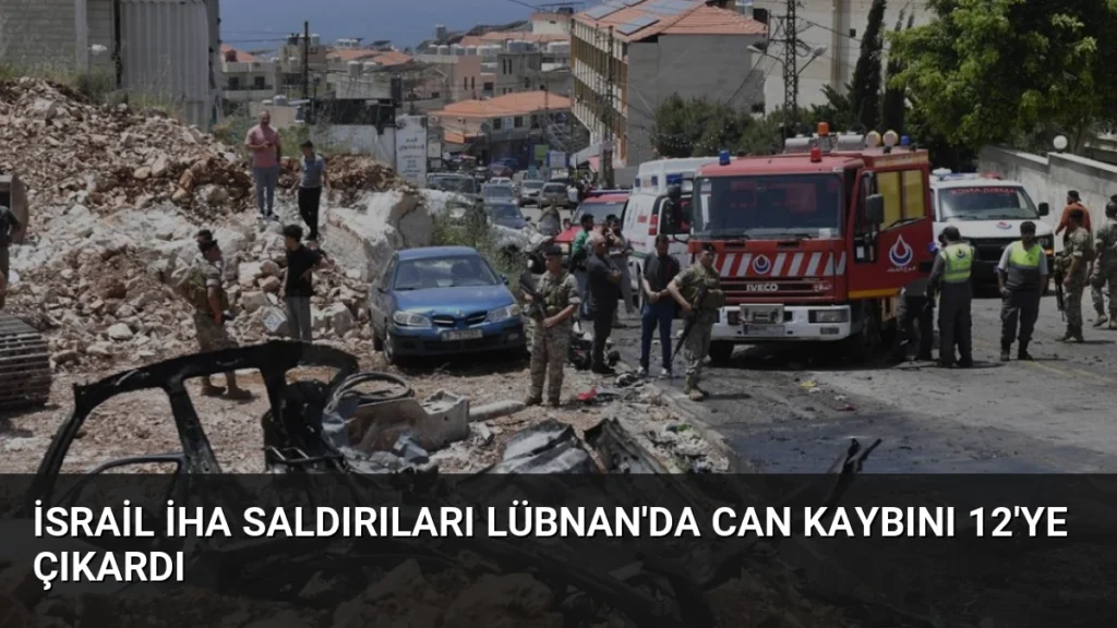 İsrail İHA Saldırıları Lübnan'da Can Kaybını 12'ye Çıkardı
