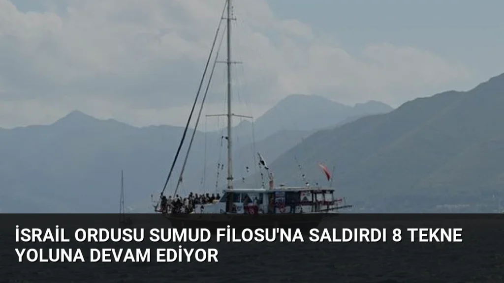İsrail Ordusu Sumud Filosu'na Saldırdı 8 Tekne Yoluna Devam Ediyor