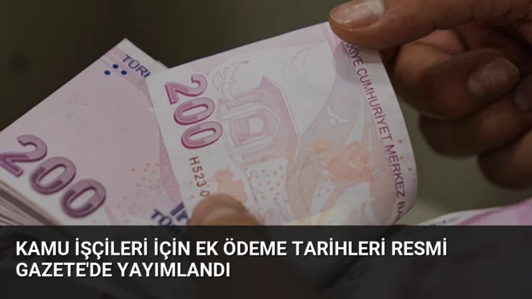 Kamu İşçileri İçin Ek Ödeme Tarihleri Resmi Gazete’de Yayımlandı