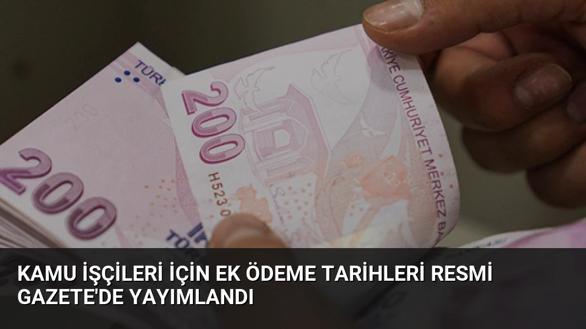 Kamu İşçileri İçin Ek Ödeme Tarihleri Resmi Gazete’de Yayımlandı