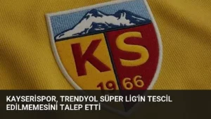 Kayserispor, Trendyol Süper Lig’in Tescil Edilmemesini Talep Etti