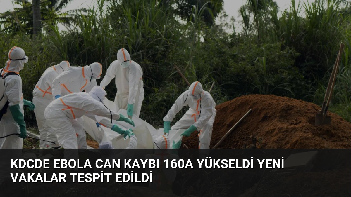 KDCde Ebola Can Kaybı 160a Yükseldi Yeni Vakalar Tespit Edildi
