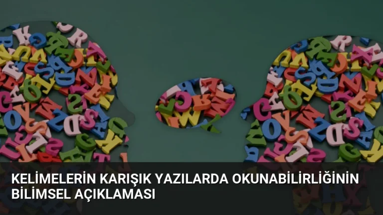 Kelimelerin Karışık Yazılarda Okunabilirliğinin Bilimsel Açıklaması