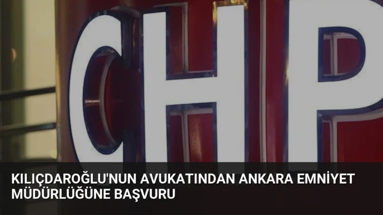 Kılıçdaroğlu’nun avukatından Ankara Emniyet Müdürlüğüne başvuru