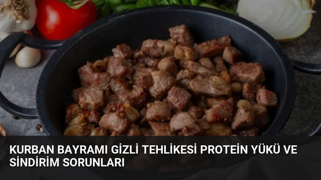 Kurban Bayramı Gizli Tehlikesi Protein Yükü ve Sindirim Sorunları