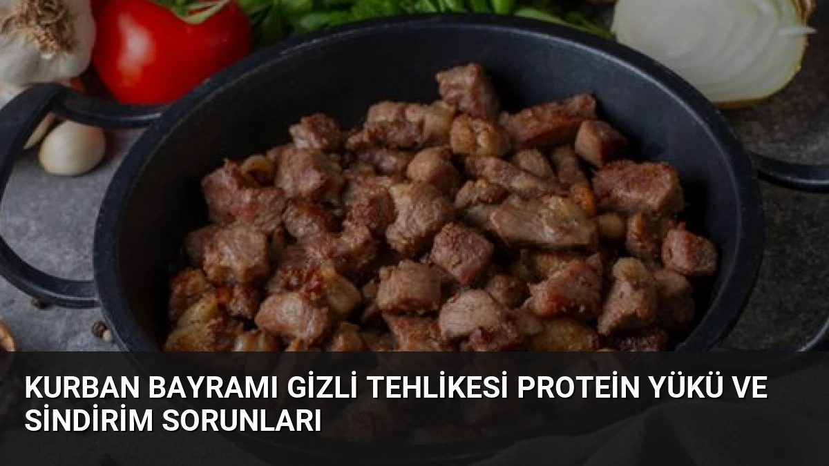 Kurban Bayramı Gizli Tehlikesi Protein Yükü ve Sindirim Sorunları
