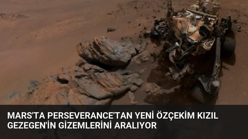 Mars'ta Perseverance'tan Yeni Özçekim Kızıl Gezegen'in Gizemlerini Aralıyor