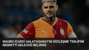 Mauro Icardi Galatasaray’ın Sözleşme Teklifini Reddetti Geleceği Belirsiz