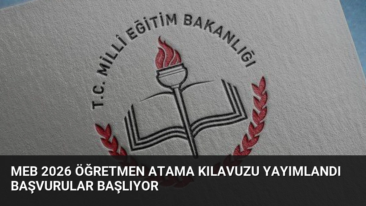 MEB 2026 Öğretmen Atama Kılavuzu Yayımlandı Başvurular Başlıyor