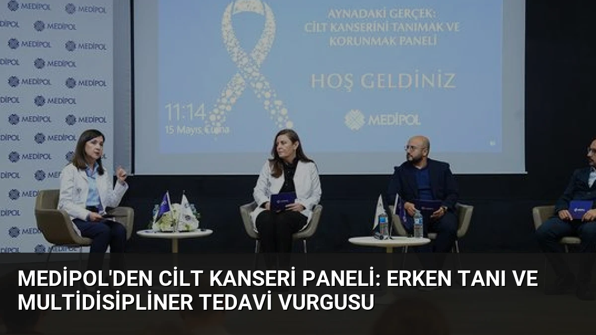 Medipol’den Cilt Kanseri Paneli: Erken Tanı ve Multidisipliner Tedavi Vurgusu