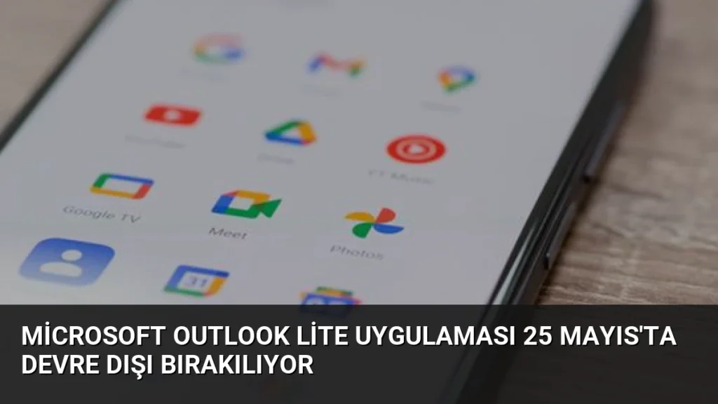 Microsoft Outlook Lite Uygulaması 25 Mayıs'ta Devre Dışı Bırakılıyor