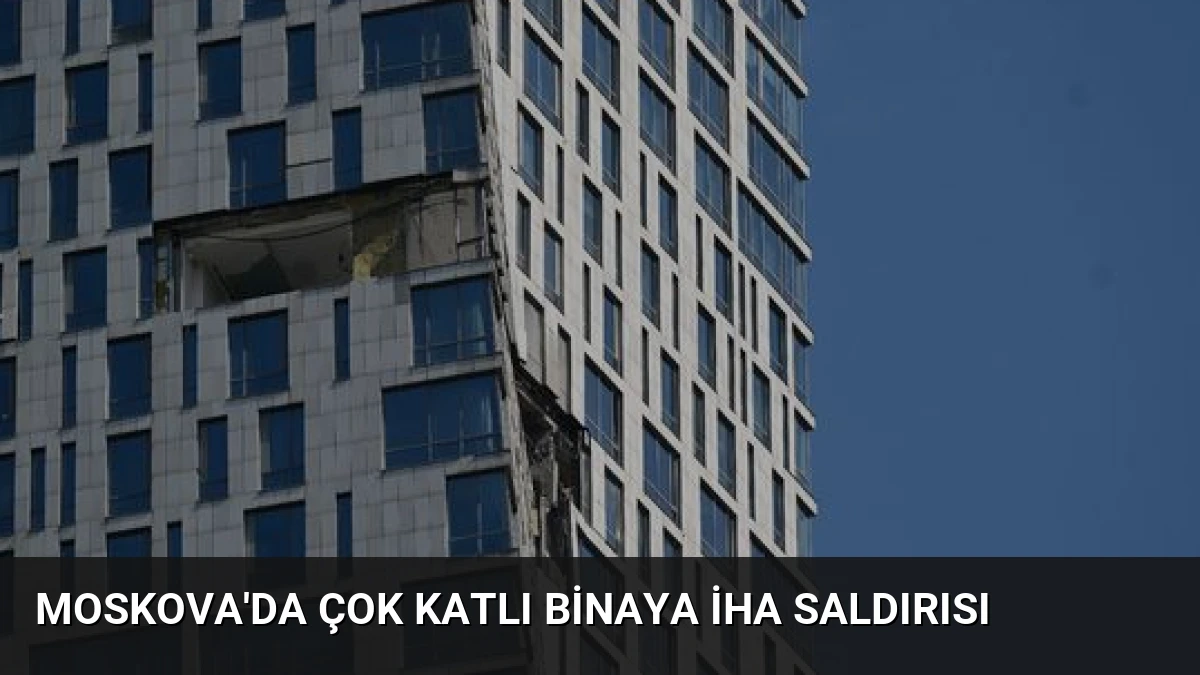 Moskova’da Çok Katlı Binaya İHA Saldırısı