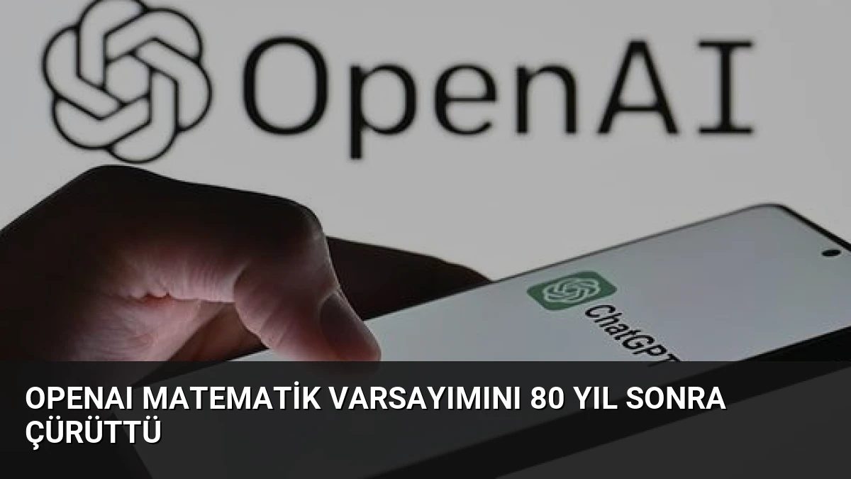 OpenAI Matematik Varsayımını 80 Yıl Sonra Çürüttü