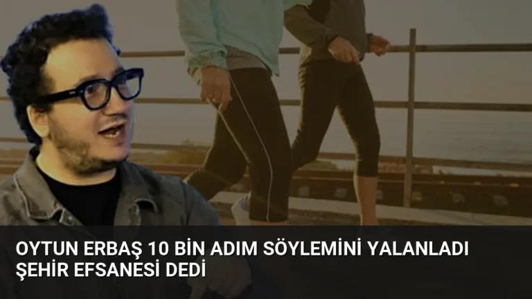 Oytun Erbaş 10 Bin Adım Söylemini Yalanladı Şehir Efsanesi Dedi