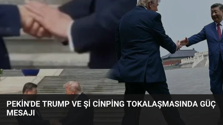 Pekin’de Trump ve Şi Cinping Tokalaşmasında Güç Mesajı