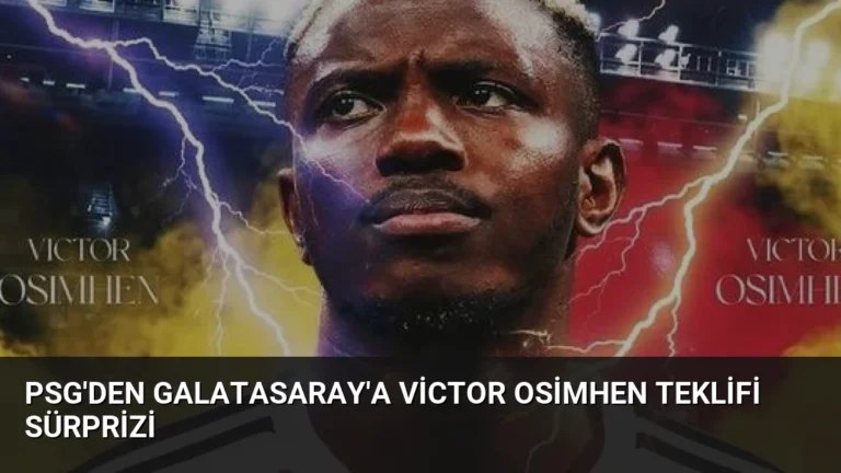 PSG’den Galatasaray’a Victor Osimhen Teklifi Sürprizi