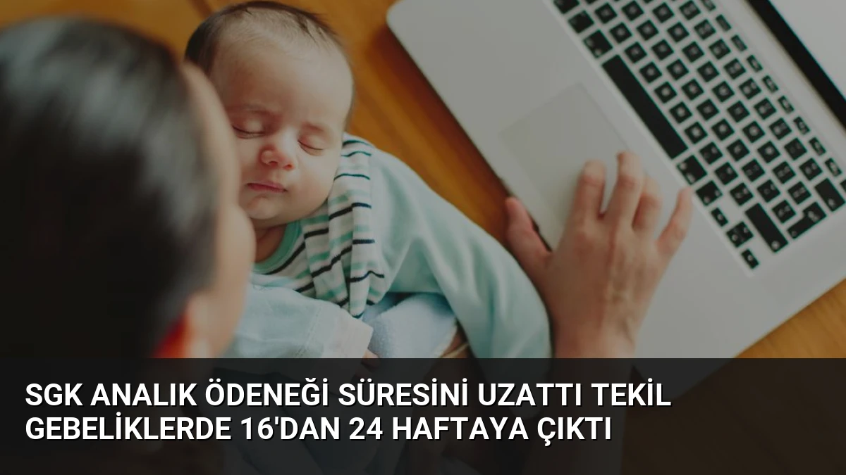 SGK Analık Ödeneği Süresini Uzattı Tekil Gebeliklerde 16’dan 24 Haftaya Çıktı