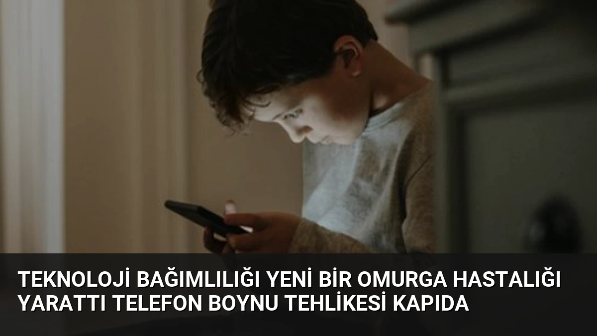 Teknoloji Bağımlılığı Yeni Bir Omurga Hastalığı Yarattı Telefon Boynu Tehlikesi Kapıda