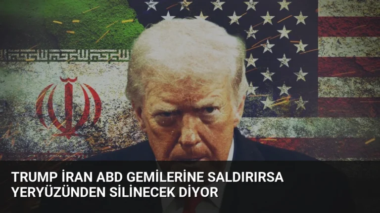 Trump İran ABD gemilerine saldırırsa yeryüzünden silinecek diyor